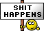 shit happens :shit: